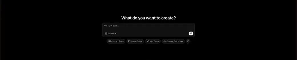 v0 のトップ画面。「What do you want to create?（何を作りますか？）」の見出しと、作りたいものを入力するプロンプト欄、モデル選択（v0 Max）、Contact Form／Image Editor／Mini Game／Finance Calculator などのクイックスタート